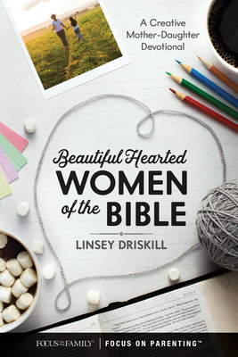 Beautiful Hearted Women of the Bible: A Creative Mother-Daughter Devotional (Hardcover)