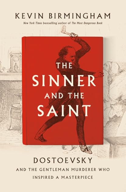 The Sinner and the Saint: Dostoevsky and the Gentleman Murderer Who Inspired a Masterpiece