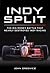 Indy Split: The Big Money Battle that Nearly Destroyed Indy Racing