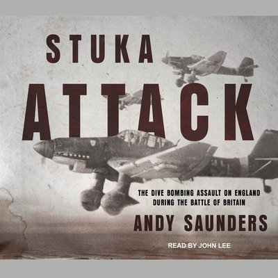 Stuka Attack: The Dive Bombing Assault on England During the Battle of Britain (Audio CD)