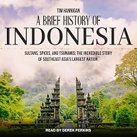 A Brief History of Indonesia: Sultans, Spices, and Tsu…