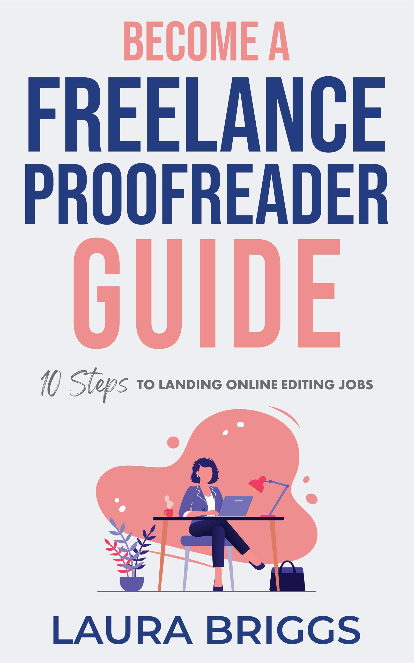 Become a Freelance Proofreader Guide : 10 Steps to Landing Online Editing Jobs (Kindle Edition)