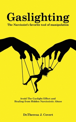 Gaslighting: The Narcissist's Favorite Tool of Manipulation - Avoid the Gaslight Effect and Recover from Emotional and Narcissistic Abuse
