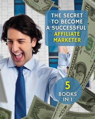 [ 5 Books in 1 ] - The Secret to Become a Successful Affiliate Marketer - (Paperback Version - English Edition): This Book Will Show You the Steps to ... Fantastic "Stream Income" Through Internet !