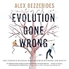 Evolution Gone Wrong by Alex Bezzerides