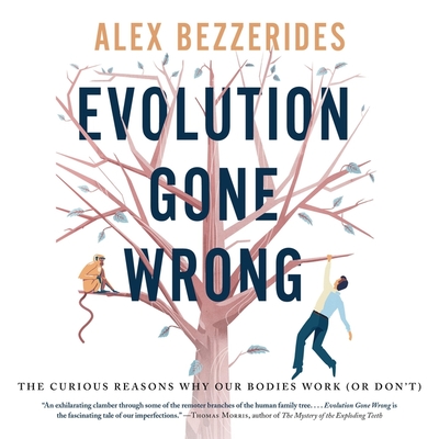 Evolution Gone Wrong: Surpising Stories from the Human Body's Curious Past