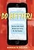 Do Better!: How One Father Gained Wisdom from Texting His Teen Daughter