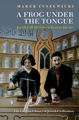 A Frog Under the Tongue: Jewish Folk Medicine in Eastern Europe (Hardcover)