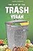 The Rise of The Trash Vegan by Caliph Johnson  Sr