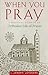 When You Pray: A Practical Guide to an Orthodox Life of Prayer
