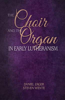 The Choir and the Organ in Early Lutheranism (Paperback)