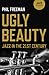 Ugly Beauty: Jazz in the 21st Century (Culture, Society & Politics)
