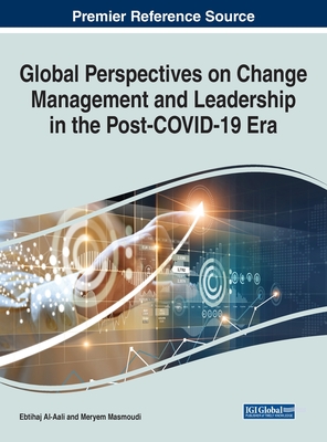 Global Perspectives on Change Management and Leadership in the Post-covid-19 Era