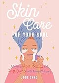 Skincare for Your Soul: Achieving Outer Beauty and Inner Peace with Korean Skincare