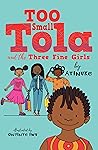 Too Small Tola and the Three Fine Girls by Atinuke Too Small Tola and the Three Fine Girls by Atinuke