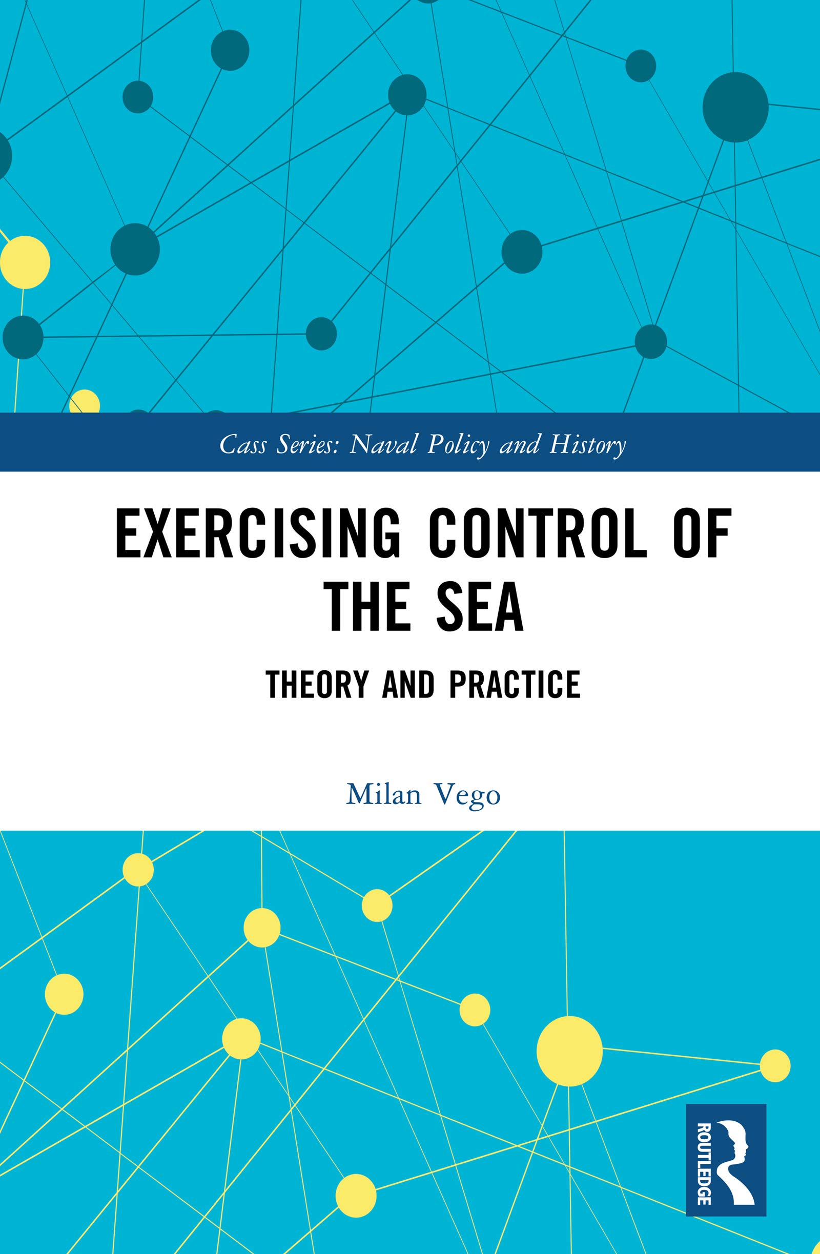 Exercising Control of the Sea: Theory and Practice (Cass Series: Naval Policy and History Book 65)