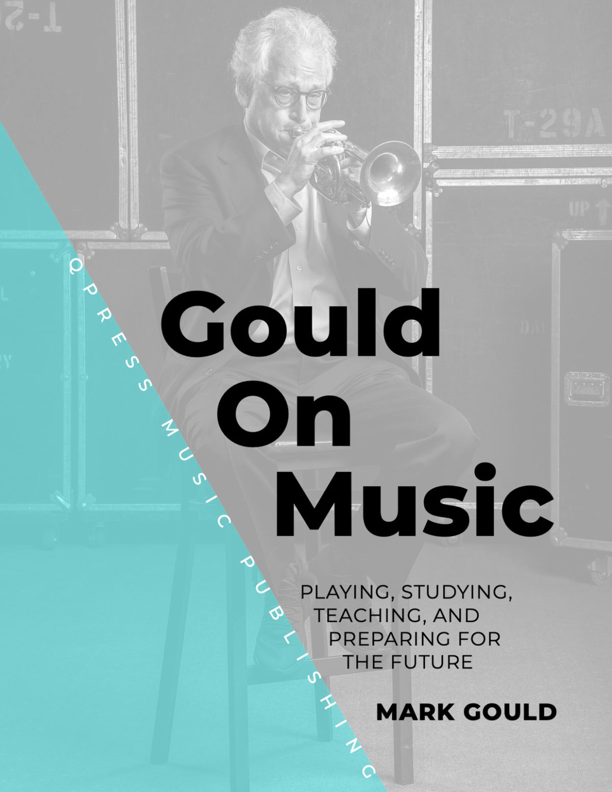 Gould on Music: Playing, Studying, Teaching, and Preparing for the Future