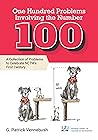 One Hundred Problems Involving the Number 100 by G. Patrick Vennebush