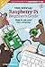 The Official Raspberry Pi Beginner’s Guide: How to use your new computer