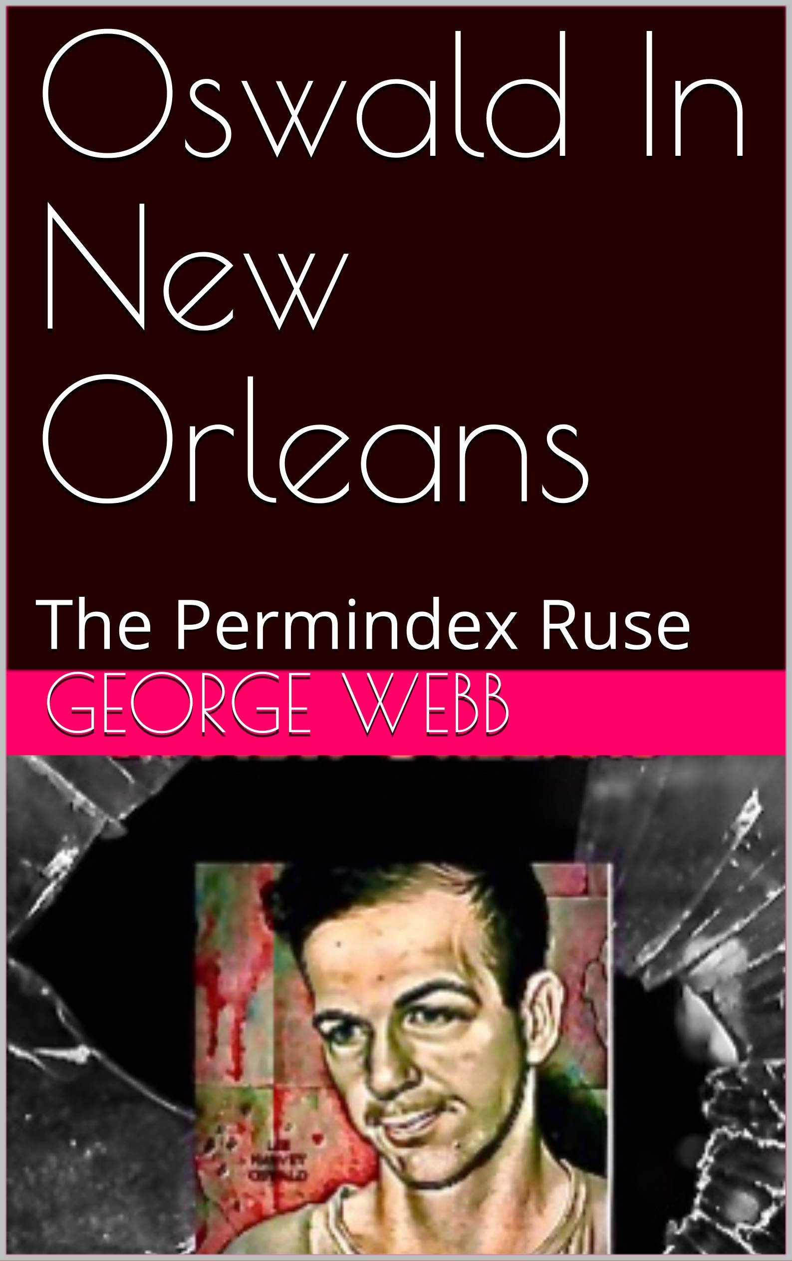 Oswald In New Orleans: The Permindex Ruse (Kindle Edition)