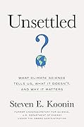 Unsettled: What Climate Science Tells Us, What It Doesn’t, and Why It Matters