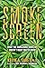 Smokescreen: What the Marijuana Industry Doesn't Want You to Know