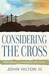 Considering the Cross: How Calvary Connects Us with Christ Book cover for Considering the Cross: How Calvary Connects Us with Christ