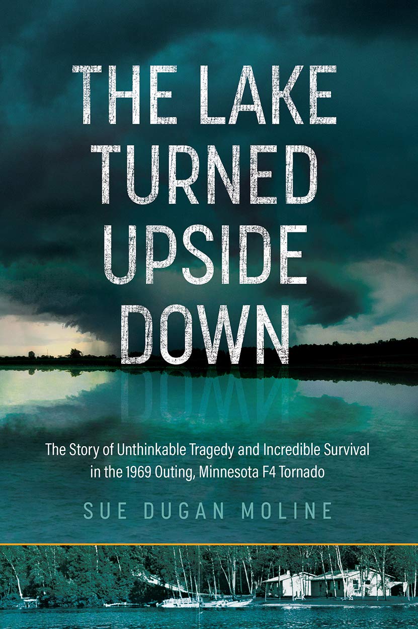 The Lake Turned Upside Down: The Story of Unthinkable Tragedy and Incredible Survival in the 1969 Outing, Minnesota F4 Tornado (Kindle Edition)