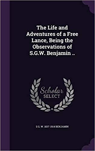 The Life and Adventures of a Free Lance: Being the Observations of S.G.W. Benjamin (Hardcover)