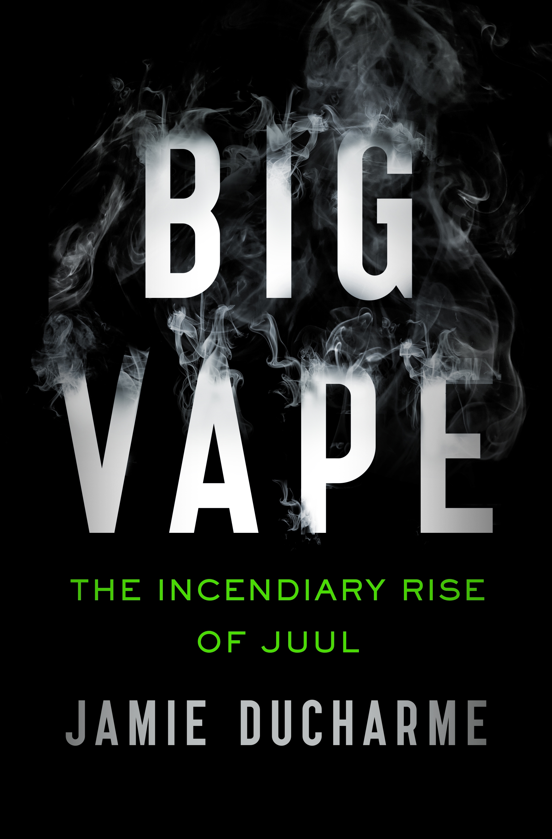 Big Vape: The Incendiary Rise of Juul (Hardcover)