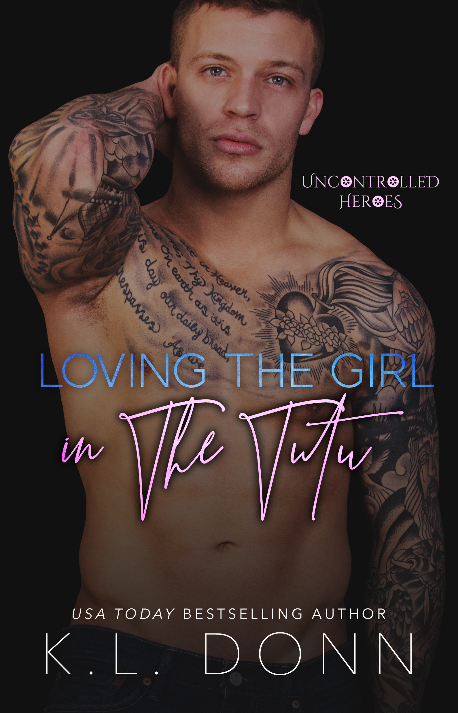 Loving the Girl in the Tutu (Uncontrolled Heroes, #3)
