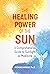 The Healing Power of the Sun by Richard Hobday