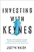 Investing with Keynes: How the World's Greatest Economist Overturned Conventional Wisdom and Made a Fortune on the Stock Market