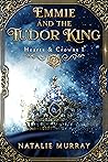 Emmie and the Tudor King (Hearts and Crowns, #1) Emmie and the Tudor King (Hearts and Crowns, #1)
