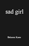 Sad Girl by Brianna Kane