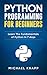 Python: Programming For Beginners: Learn The Fundamentals of Python in 7 Days