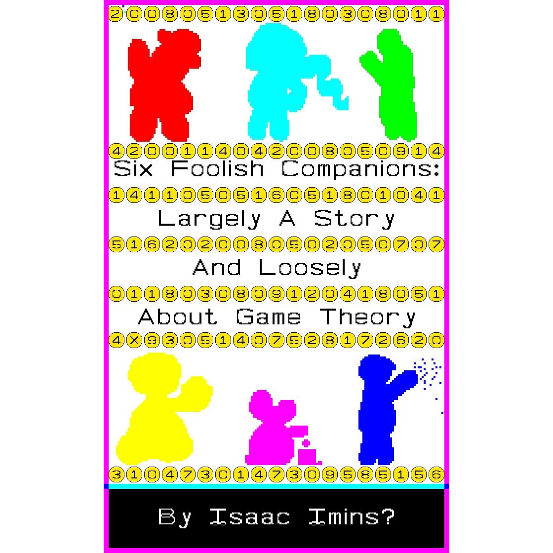 Six Foolish Companions: Largely A Story And Loosely About Game Theory by  Isaac Imins?
