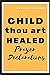 CHILD THOU ART HEALED PRAYE...