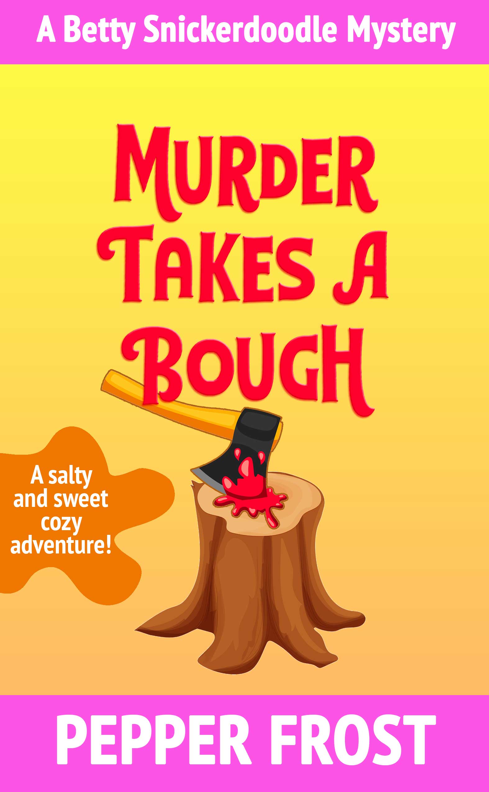 Murder Takes a Bough: A Salty and Sweet Cozy Mystery Adventure (A Betty Snickerdoodle Mystery Book 5)