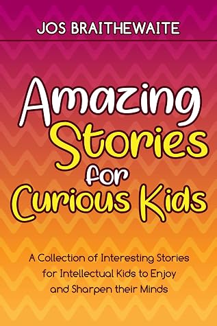 Amazing Stories for Curious Kids: A collection of interesting stories ...