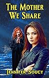 The Mother We Share by Jennifer Soucy The Mother We Share by Jennifer Soucy