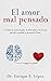 El amor mal pensado: Y cómo la psicología, la filosofía y la fe nos pueden ayudar a pensarlo bien (Spanish Edition)