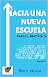 Hacia una nueva escuela: El futuro de la educación está en nuestras manos (Spanish Edition)