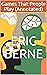 Games That People Play  by Eric Berne