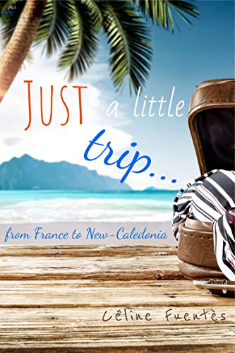 Just a Little Trip... from France to New-Caledonia
