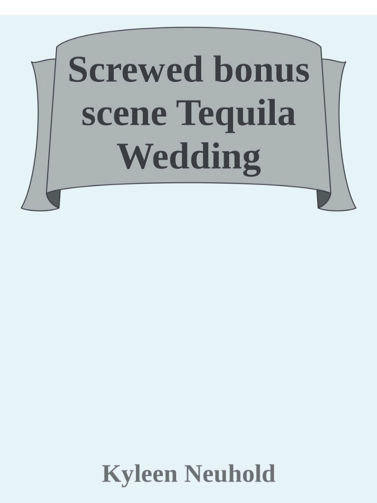 Tequila Wedding: a Screwed Bonus Scene (Four Bears Construction #4.5)