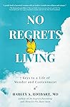 No Regrets Living: 7 Keys to a Life of Wonder and Contentment No Regrets Living: 7 Keys to a Life of Wonder and Contentment