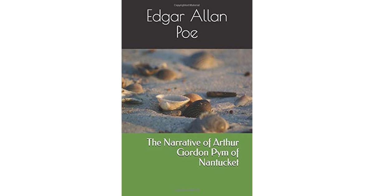 The Narrative of Arthur Gordon Pym of Nantucket by Edgar Allan Poe