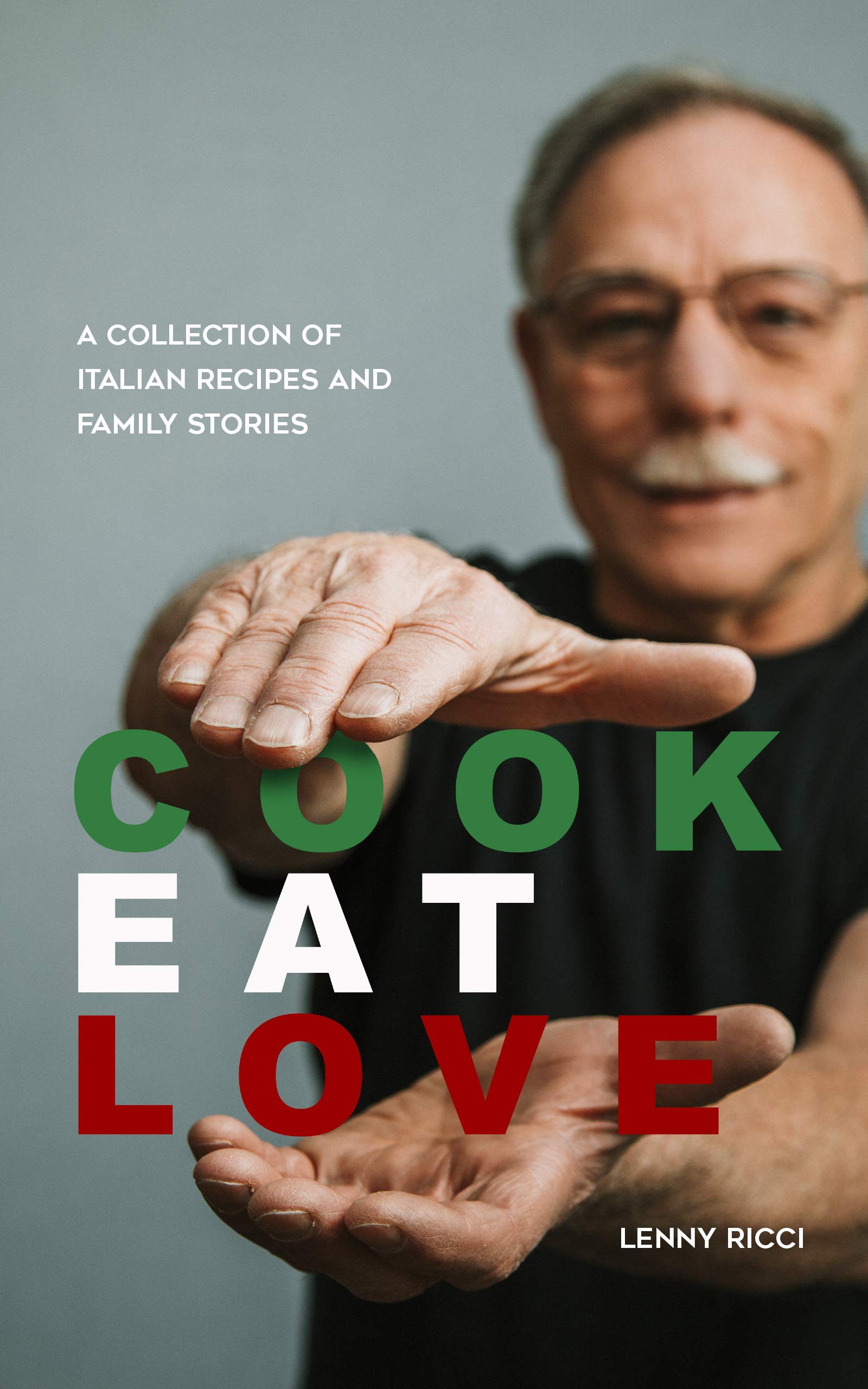 Cook. Eat. Love: A Collection of Italian Recipes and Family Stories (Kindle Edition)