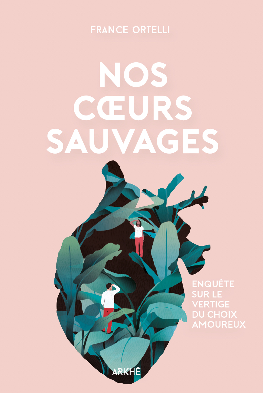 Nos cœurs sauvages - Enquête sur le vertige du choix amoureux (Paperback)